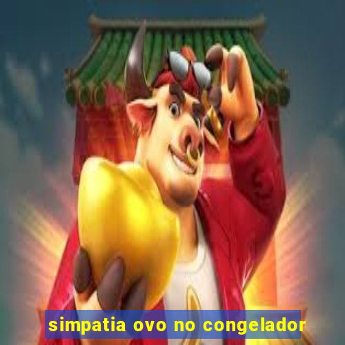 simpatia ovo no congelador